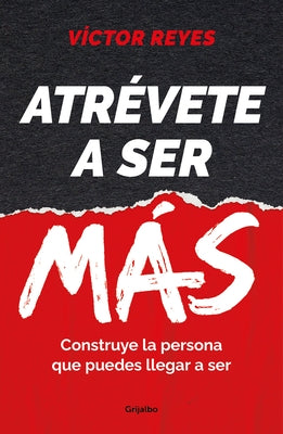 Atrévete a Ser Más: Construye La Persona Que Puedes Llegar a Ser / Dare to Be Mo Re. Create the Person You Can Become by Reyes, V&#237;ctor