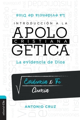 Introducción a la Apologética Cristiana: La Evidencia de Dios by Cruz, Antonio
