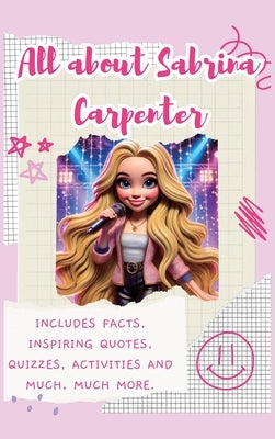 All About Sabrina Carpenter (Hardback): Includes Facts, Inspiring Quotes, Quizzes, activities and much, much more. by Bell, Lulu and