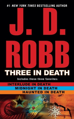 Three in Death: Midnight in Death/Interlude in Death/Haunted in Death by Robb, J. D.