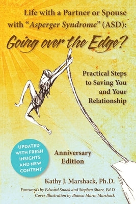 Life with a Partner or Spouse with Asperger Syndrome (ASD): Going Over the Edge? Practical Steps to Saving You and Your Relationship by Marshack, Kathy