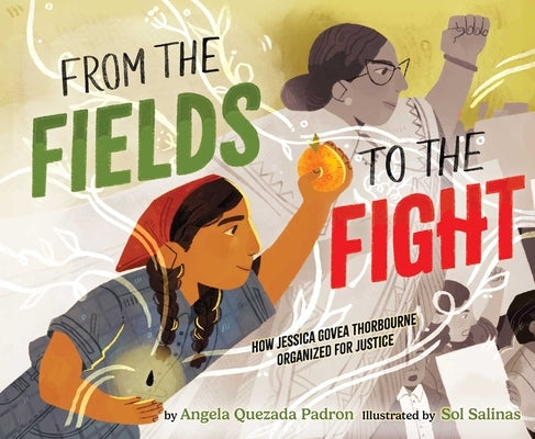 From the Fields to the Fight: How Jessica Govea Thorbourne Organized for Justice by Padron, Angela Quezada