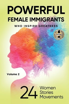 POWERFUL FEMALE IMMIGRANTS Volume 2: 24 Women 24 Stories 24 Movements by Agaraj, Migena