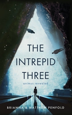 The Intrepid Three: Animus Revealed by Penfold, Brianna