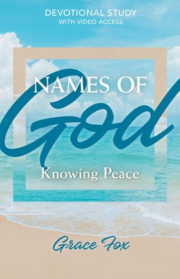 Names of God: Knowing Peace: Devotional Study with Video Access by Fox, Grace