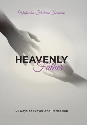 Heavenly Father: 21 Days of Prayer and Reflection by Fortune Senaran, Valnesha