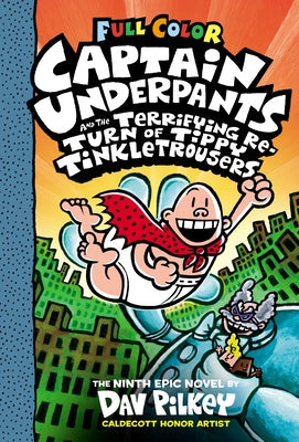 Captain Underpants and the Terrifying Return of Tippy Tinkletrousers: Color Edition (Captain Underpants #9): From the Creator of Dog Man: Volume 9 by Pilkey, Dav