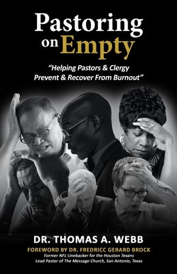 Pastoring on Empty: "Helping Pastors & Clergy Prevent & Recover From Burnout" by Webb, Thomas A.