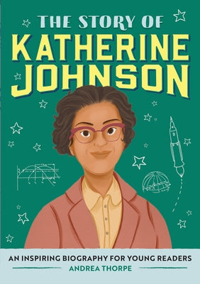The Story of Katherine Johnson: An Inspiring Biography for Young Readers by Thorpe, Andrea