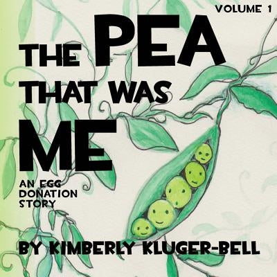 The Pea that was Me: An Egg-Donation Story by Kluger-Bell, Kimberly