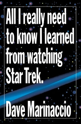 All I Really Need to Know I Learned from Watching Star Trek by Marinaccio, Dave