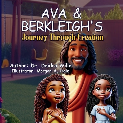 Ava & Berkleigh's Journey Through Creation by Willis, Deidra J.