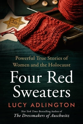 Four Red Sweaters: Powerful True Stories of Women and the Holocaust by Adlington, Lucy