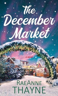 The December Market by Thayne, Raeanne