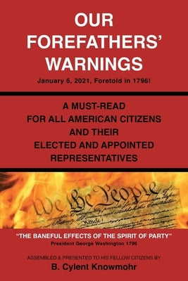 Our Forefathers' Warnings: January 6, 2021, Foretold in 1796! by Knowmohr, B. Cylent