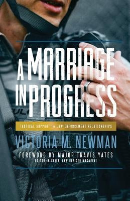 A Marriage in Progress: Tactical Support for Law Enforcement Relationships by Newman, Victoria M.