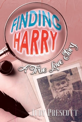 Finding Harry: A True Love Story by Prescott, Judy