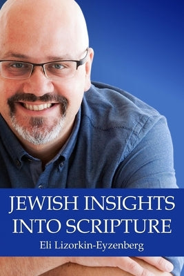 Jewish Insights Into Scripture by Lizorkin-Eyzenberg, Eli