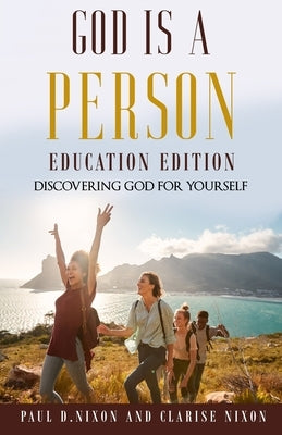 God Is A Person: Education Edition by Nixon, Paul D.