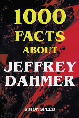 1000 Facts About Jeffrey Dahmer by Speed, Simon