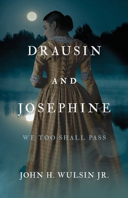 Drausin and Josephine: We Too Shall Pass by Wulsin, John H., Jr.