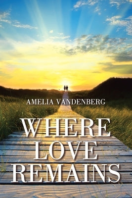 Where Love Remains by Vandenberg, Amelia