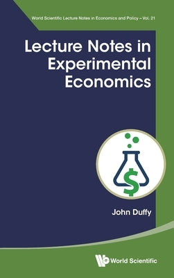 Lecture Notes in Experimental Economics by John Duffy