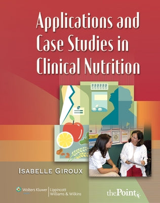 Applications and Case Studies in Clinical Nutrition by Giroux, Isabelle