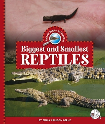 Biggest and Smallest Reptiles by Berne, Emma Carlson