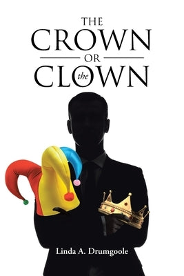 The Crown or the Clown by Drumgoole, Linda A.