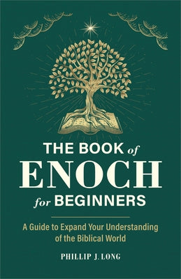 The Book of Enoch for Beginners: A Guide to Expand Your Understanding of the Biblical World by Long, Phillip J.