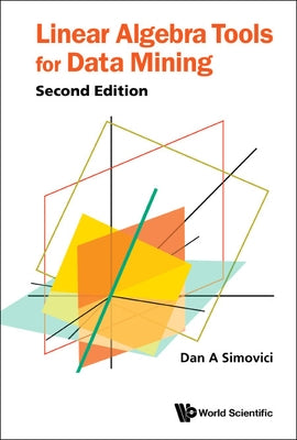 Linear Algebra Tools for Data Mining (Second Edition) by Simovici, Dan A.