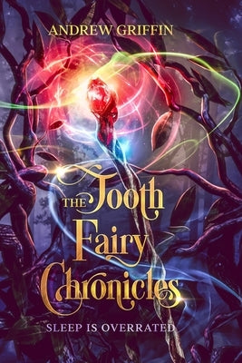 The Tooth Fairy Chronicles: Sleep is Overrated by Griffin, Andrew