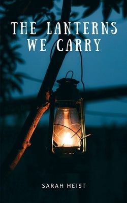 The Lanterns We Carry by Heist, Sarah
