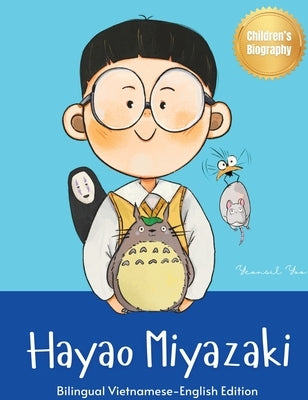 Hayao Miyazaki: Bilingual Vietnamese-English Children's Biography Book (Written in Vietnamese and English) by Yoo, Yeonsil