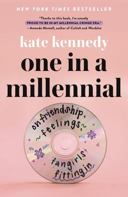 One in a Millennial: On Friendship, Feelings, Fangirls, and Fitting in by Kennedy, Kate