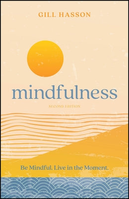 Mindfulness: Be Mindful. Live in the Moment. by Hasson, Gill