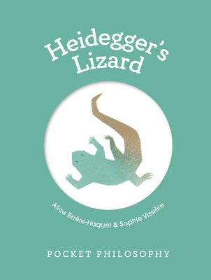 Pocket Philosophy: Heidegger's Lizard by Bri&#232;re-Haquet, Alice
