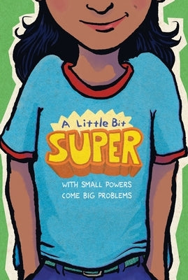 A Little Bit Super: With Small Powers Come Big Problems by Schmidt, Gary D.