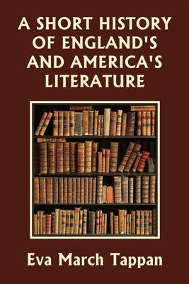 A Short History of England's and America's Literature (Yesterday's Classics) by Tappan, Eva March