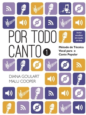 Por Todo Canto: Método de Técnica Vocal Vol.1 by Goulart, Diana