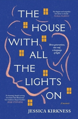 The House with All the Lights on: Three Generations, One Roof, a Language of Light by Kirkness, Jessica