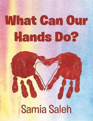 What Can Our Hands Do? by Saleh, Samia