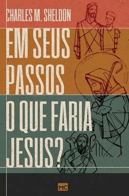 Em seus passos o que faria Jesus? by Sheldon, Charles M.