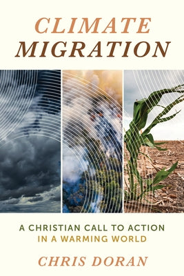Climate Migration: A Christian Call to Action in a Warming World by Doran, Chris