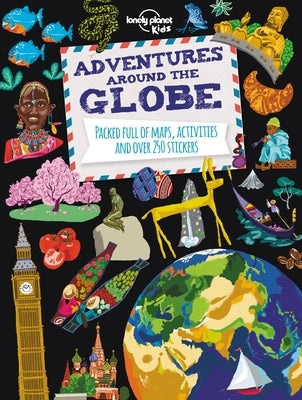 Lonely Planet Kids Adventures Around the Globe: Packed Full of Maps, Activities and Over 250 Stickers by Kids, Lonely Planet