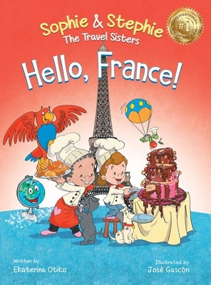 Hello, France!: A Children's Picture Book Culinary Travel Adventure for Kids Ages 4-8 by Otiko, Ekaterina