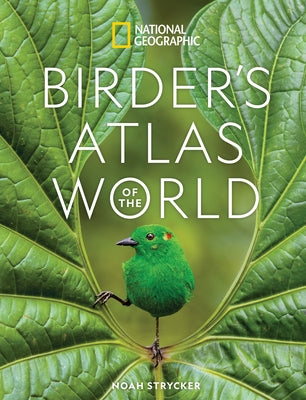 National Geographic Birder's Atlas of the World by Strycker, Noah