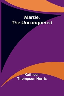 Martie, the Unconquered by Thompson Norris, Kathleen