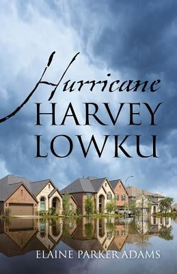 Hurricane Harvey Lowku by Adams, Elaine Parker